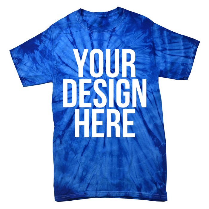 Your Design Here Funny Cool Nonsense Quote Gift Tie-Dye T-Shirt