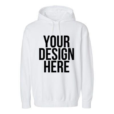 Your Design Here Funny Cool Nonsense Quote Gift Garment-Dyed Fleece Hoodie