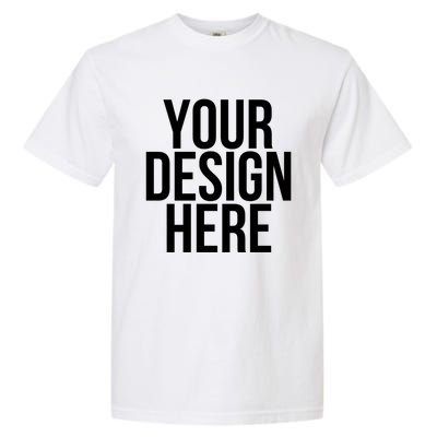 Your Design Here Funny Cool Nonsense Quote Gift Garment-Dyed Heavyweight T-Shirt