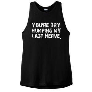 You're Dry Humping My Last Nerve Ladies PosiCharge Tri-Blend Wicking Tank