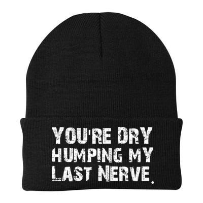 You're Dry Humping My Last Nerve Beanie