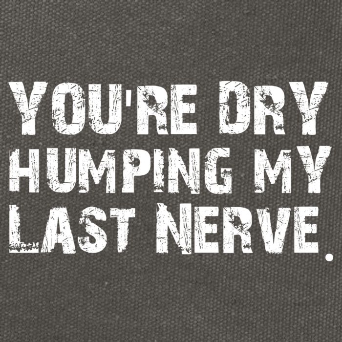 You're Dry Humping My Last Nerve Cotton Canvas Backpack