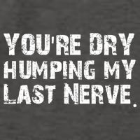 You're Dry Humping My Last Nerve Vector Backpack