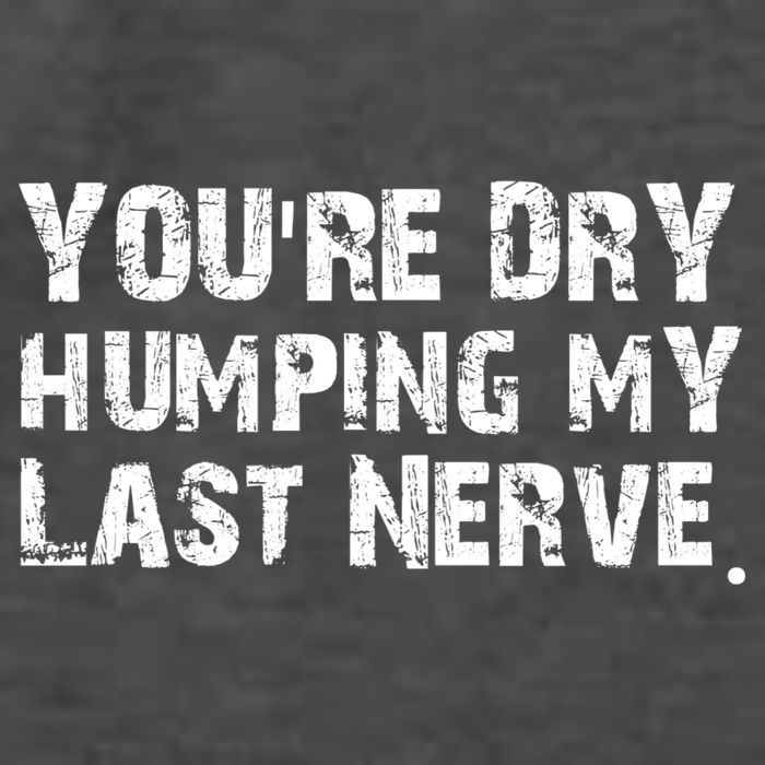 You're Dry Humping My Last Nerve Vector Backpack