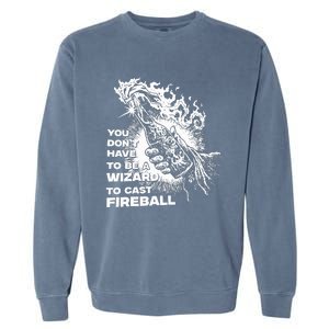 You Dont Have To Be A Wizard To Cast F.I.R.E.B.A.L.L Halloween Garment-Dyed Sweatshirt