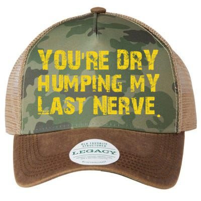 You're Dry Humping My Last Nerve Legacy Tie Dye Trucker Hat