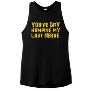 You're Dry Humping My Last Nerve Ladies PosiCharge Tri-Blend Wicking Tank