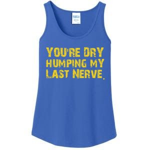 You're Dry Humping My Last Nerve Ladies Essential Tank