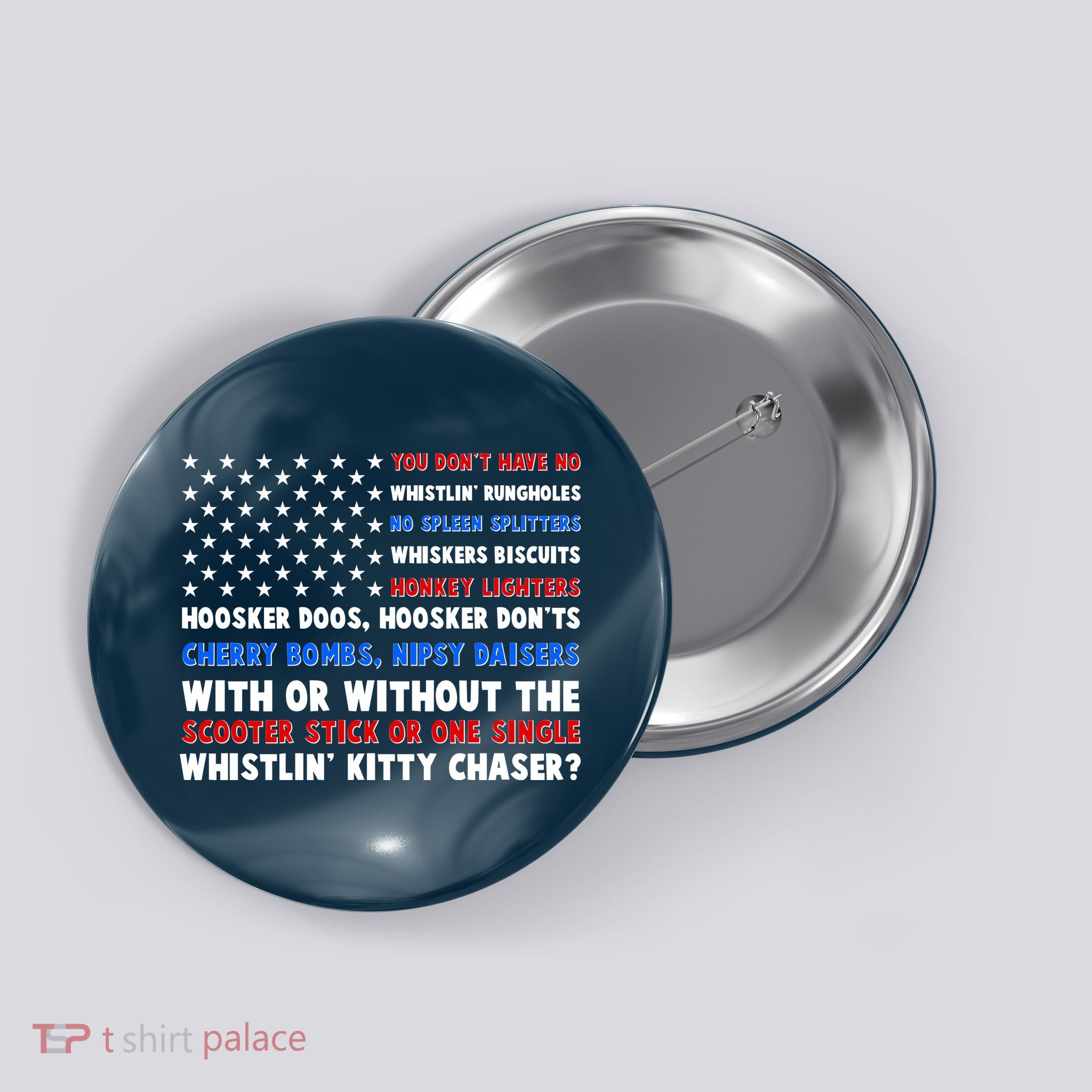 You Dont Have No Whistlin Bungholes Fireworks Joe Dirt Usa American Flag Button