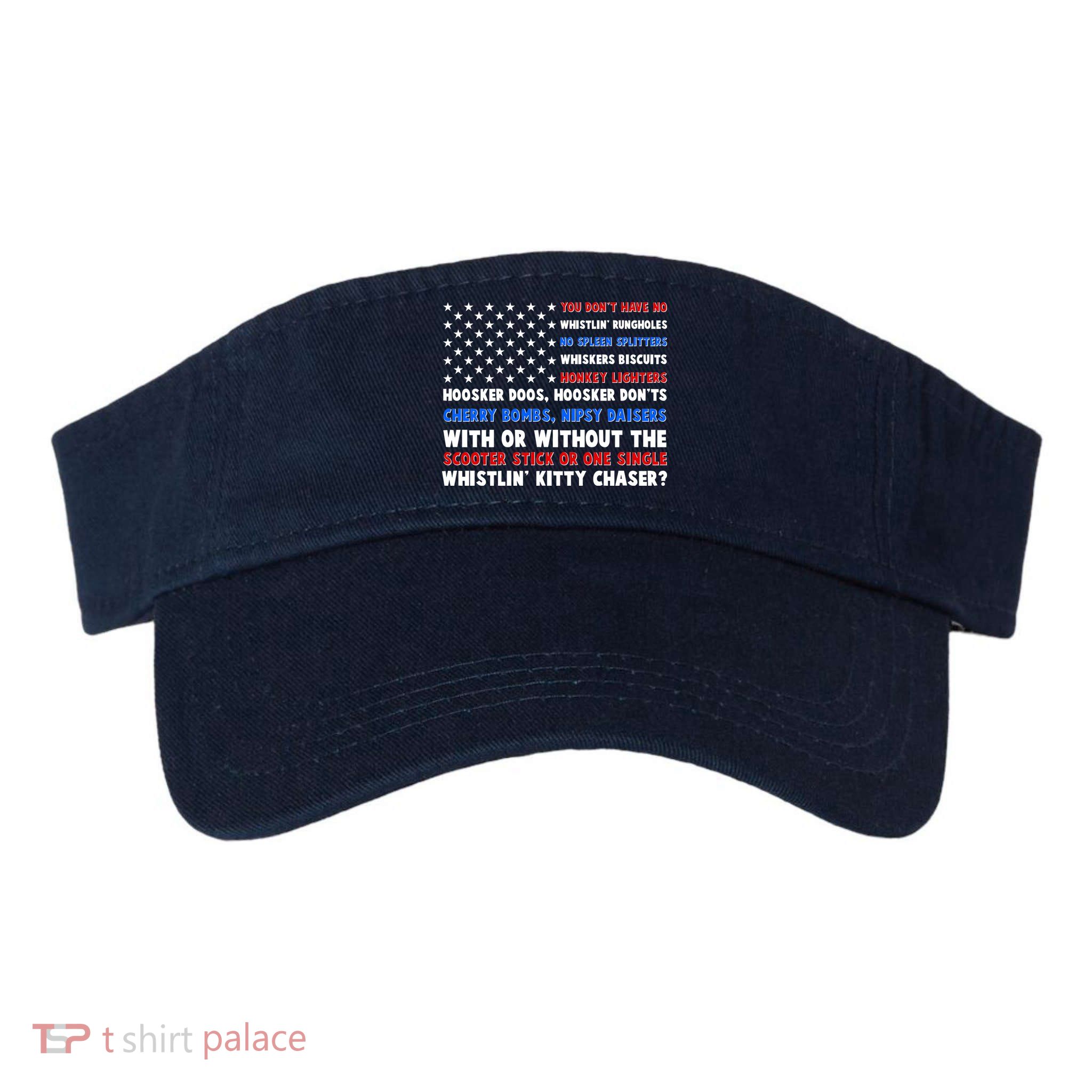 You Dont Have No Whistlin Bungholes Fireworks Joe Dirt Usa American Flag Visor
