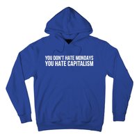 You Dont Hate Mondays You Hate Capitalism Activist Gift Hoodie