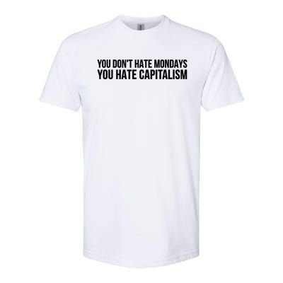 You Dont Hate Mondays You Hate Capitalism Activist Gift Softstyle® CVC T-Shirt