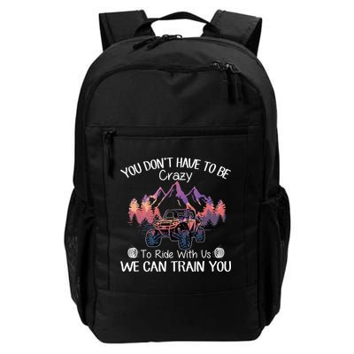 You Don't Have To Be Crazy To Ride With Us SXS UTV Funny Daily Commute Backpack