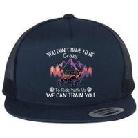 You Don't Have To Be Crazy To Ride With Us SXS UTV Funny Flat Bill Trucker Hat