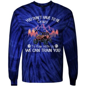 You Don't Have To Be Crazy To Ride With Us SXS UTV Funny Tie-Dye Long Sleeve Shirt