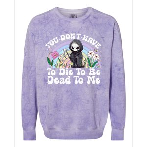 You Dont Have To Die To Be Dead To Me Sarcastic Skeleton Colorblast Crewneck Sweatshirt