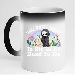 You Dont Have To Die To Be Dead To Me Sarcastic Skeleton 11oz Black Color Changing Mug