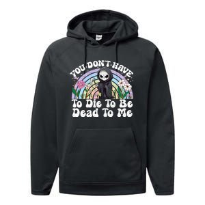 You Dont Have To Die To Be Dead To Me Sarcastic Skeleton Performance Fleece Hoodie