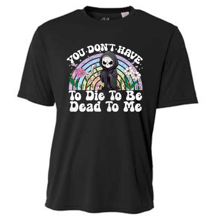 You Dont Have To Die To Be Dead To Me Sarcastic Skeleton Cooling Performance Crew T-Shirt