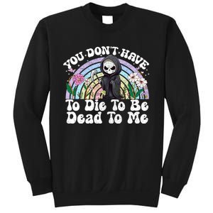 You Dont Have To Die To Be Dead To Me Sarcastic Skeleton Sweatshirt