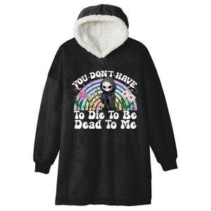 You Dont Have To Die To Be Dead To Me Sarcastic Skeleton Hooded Wearable Blanket