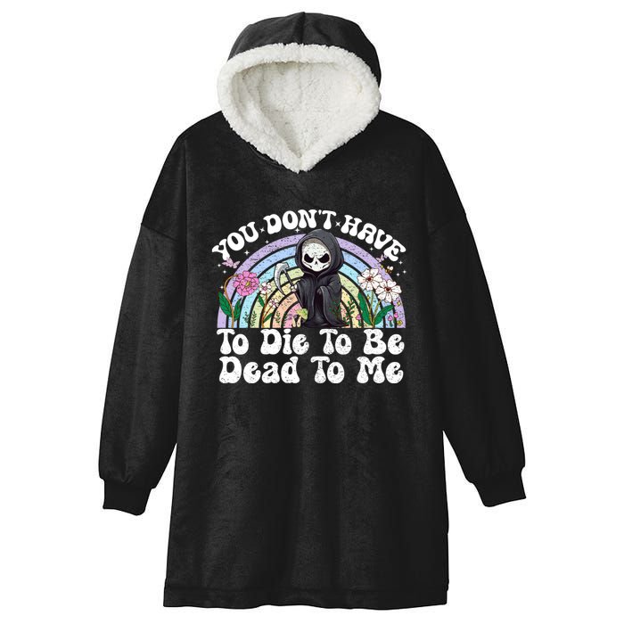 You Dont Have To Die To Be Dead To Me Sarcastic Skeleton Hooded Wearable Blanket