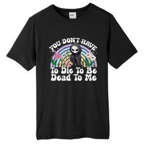 You Dont Have To Die To Be Dead To Me Sarcastic Skeleton Tall Fusion ChromaSoft Performance T-Shirt