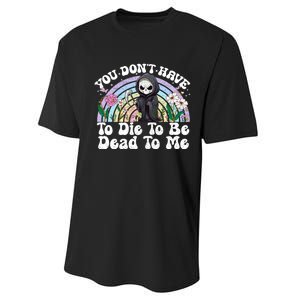 You Dont Have To Die To Be Dead To Me Sarcastic Skeleton Performance Sprint T-Shirt