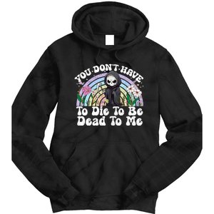 You Dont Have To Die To Be Dead To Me Sarcastic Skeleton Tie Dye Hoodie