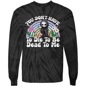 You Dont Have To Die To Be Dead To Me Sarcastic Skeleton Tie-Dye Long Sleeve Shirt