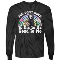 You Dont Have To Die To Be Dead To Me Sarcastic Skeleton Tie-Dye Long Sleeve Shirt