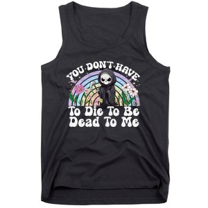 You Dont Have To Die To Be Dead To Me Sarcastic Skeleton Tank Top