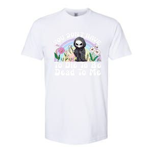 You Dont Have To Die To Be Dead To Me Sarcastic Skeleton Softstyle CVC T-Shirt