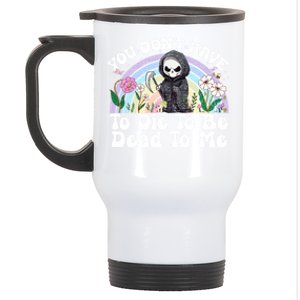 You Dont Have To Die To Be Dead To Me Sarcastic Skeleton Stainless Steel Travel Mug