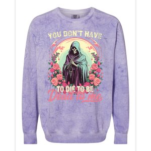 You Dont Have To Die To Be Dead To Me Sarcastic Skeleton Colorblast Crewneck Sweatshirt