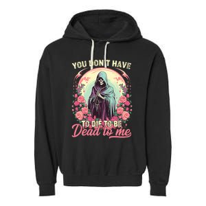 You Dont Have To Die To Be Dead To Me Sarcastic Skeleton Garment-Dyed Fleece Hoodie