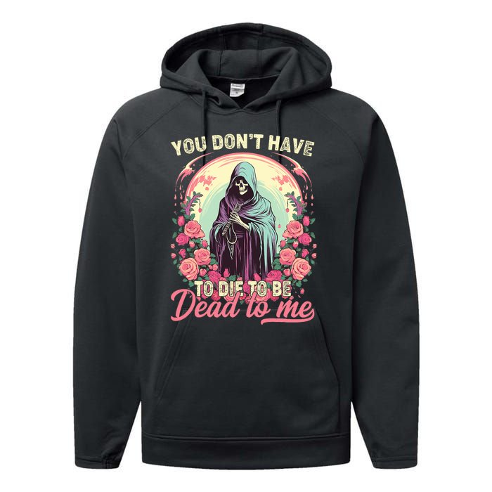 You Dont Have To Die To Be Dead To Me Sarcastic Skeleton Performance Fleece Hoodie