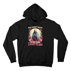 You Dont Have To Die To Be Dead To Me Sarcastic Skeleton Hoodie