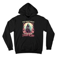 You Dont Have To Die To Be Dead To Me Sarcastic Skeleton Hoodie