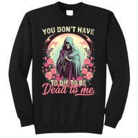 You Dont Have To Die To Be Dead To Me Sarcastic Skeleton Sweatshirt