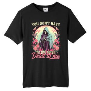 You Dont Have To Die To Be Dead To Me Sarcastic Skeleton Tall Fusion ChromaSoft Performance T-Shirt