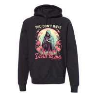 You Dont Have To Die To Be Dead To Me Sarcastic Skeleton Premium Hoodie