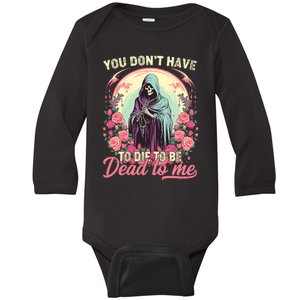 You Dont Have To Die To Be Dead To Me Sarcastic Skeleton Baby Long Sleeve Bodysuit