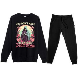 You Dont Have To Die To Be Dead To Me Sarcastic Skeleton Premium Crewneck Sweatsuit Set