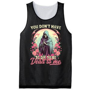 You Dont Have To Die To Be Dead To Me Sarcastic Skeleton Mesh Reversible Basketball Jersey Tank