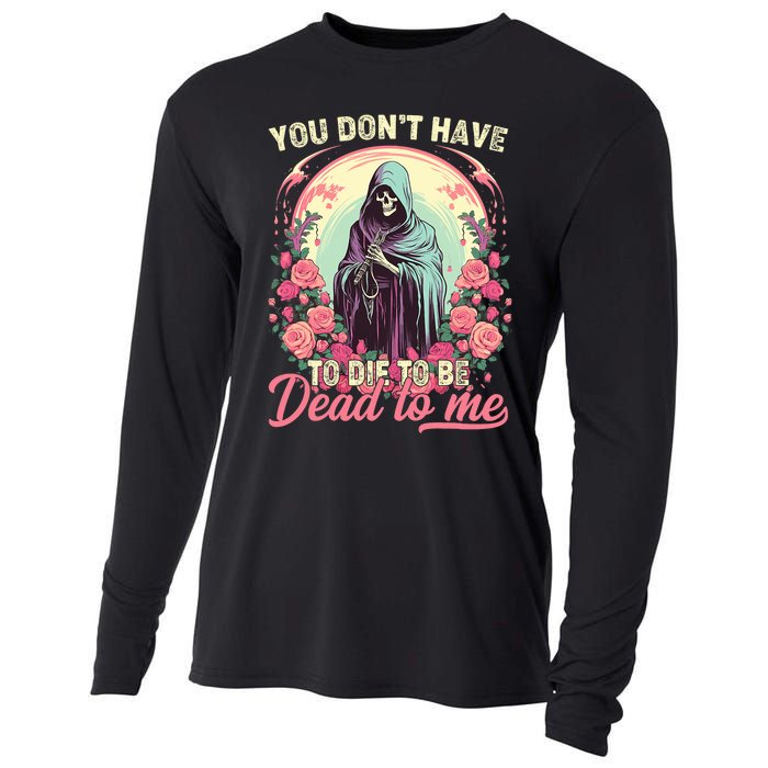 You Dont Have To Die To Be Dead To Me Sarcastic Skeleton Cooling Performance Long Sleeve Crew