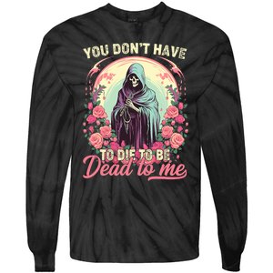 You Dont Have To Die To Be Dead To Me Sarcastic Skeleton Tie-Dye Long Sleeve Shirt