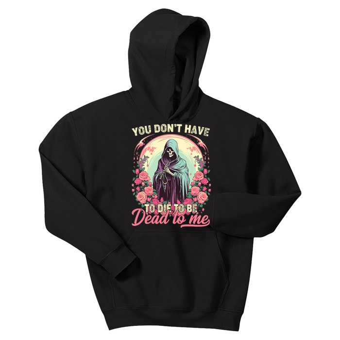 You Dont Have To Die To Be Dead To Me Sarcastic Skeleton Kids Hoodie