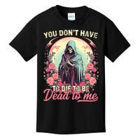 You Dont Have To Die To Be Dead To Me Sarcastic Skeleton Kids T-Shirt