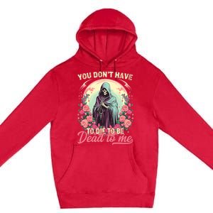 You Dont Have To Die To Be Dead To Me Sarcastic Skeleton Premium Pullover Hoodie